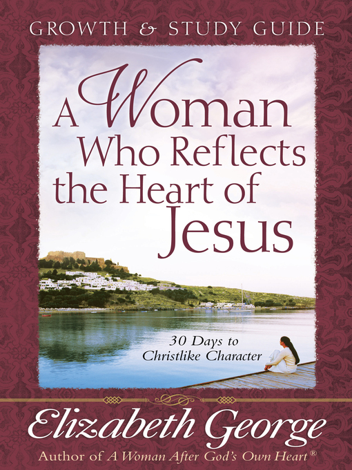A Woman Who Reflects the Heart of Jesus Growth and Study Guide (eBook): 30 Days to Christlike Character